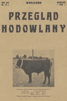 Przegląd Hodowlany : miesięcznik ilustrowany, poświęcony teorji i praktyce hodowli zwierząt domowych : organ Polskiego Towarzystwa Zootechnicznego w Warszawie. R. 8, 1934, nr 12