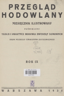 Przegląd Hodowlany : miesięcznik ilustrowany, poświęcony teorji i praktyce hodowli zwierząt domowych : organ Polskiego Towarzystwa Zootechnicznego w Warszawie. R. 9, 1935, Spis rzeczy