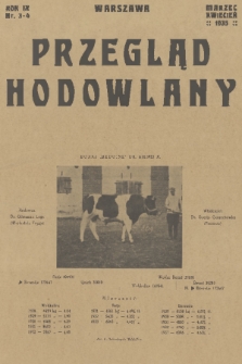 Przegląd Hodowlany : miesięcznik ilustrowany, poświęcony teorji i praktyce hodowli zwierząt domowych : organ Polskiego Towarzystwa Zootechnicznego w Warszawie. R. 9, 1935, nr 3-4