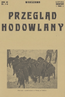 Przegląd Hodowlany : miesięcznik ilustrowany, poświęcony teorji i praktyce hodowli zwierząt domowych : organ Polskiego Towarzystwa Zootechnicznego w Warszawie. R. 9, 1935, nr 7-8