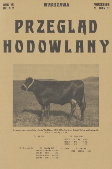 Przegląd Hodowlany : miesięcznik ilustrowany, poświęcony teorji i praktyce hodowli zwierząt domowych : organ Polskiego Towarzystwa Zootechnicznego w Warszawie. R. 9, 1935, nr 9