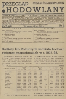 Przegląd Hodowlany : miesięcznik ilustrowany, poświęcony teorii i praktyce hodowli zwierząt domowych : organ Polskiego Towarzystwa Zootechnicznego w Warszawie : dodatek do „Życia Rolniczego” organu Związku Izb i Organizacyj Rolniczych R.P. R. 12, 1938, nr 2