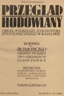 Przegląd Hodowlany : miesięcznik ilustrowany, poświęcony teorii i praktyce hodowli zwierząt domowych : organ Polskiego Towarzystwa Zootechnicznego w Warszawie : dodatek do „Życia Rolniczego” organu Związku Izb i Organizacyj Rolniczych R.P. R. 13, 1939, nr 5