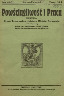 Powściągliwość i Praca : miesięcznik : organ Towarzystwa Świetego Michała Archanioła poświęcony sprawom wychowawczo-religijnym, kulturalno-społecznym i narodowym. R. 40, 1937, z. 3 i 4