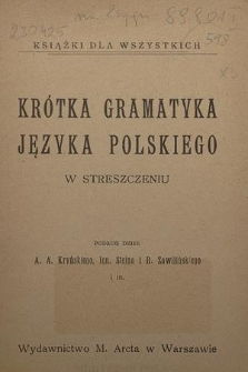 Krótka gramatyka języka polskiego w streszczeniu : podług dzieł A. A. Kryńskiego, Ign. Steina i R. Zawilińskiego i in.