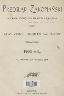 Przegląd Zakopiański: tygodnik poświęcony sprawom miejscowym : organ „Związku Przyjaciół Zakopanego”. R. 4, 1902, spis rzeczy