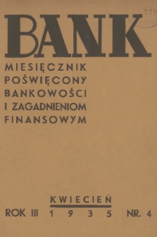 Bank : miesięcznik poświęcony bankowości i zagadnieniom finansowym. R. 3, 1935, nr 4