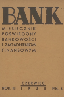 Bank : miesięcznik poświęcony bankowości i zagadnieniom finansowym. R. 3, 1935, nr 6