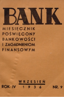 Bank : miesięcznik poświęcony bankowości i zagadnieniom finansowym. R. 4, 1936, nr 9