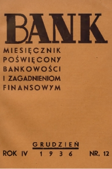 Bank : miesięcznik poświęcony bankowości i zagadnieniom finansowym. R. 4, 1936, nr 12