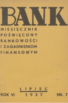 Bank : miesięcznik poświęcony bankowości i zagadnieniom finansowym. R. 5, 1937, nr 7