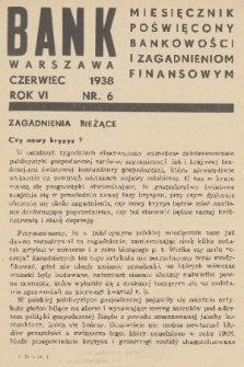 Bank : miesięcznik poświęcony bankowości i zagadnieniom finansowym. R. 6, 1938, nr 6