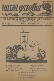 Nasza Gazetka : dodatek „Domu i Szkoły” dla dzieci. R. 2, 1939, nr 3-4