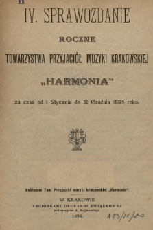IV. Sprawozdanie Roczne Towarzystwa Przyjaciół Muzyki Krakowskiej „Harmonia” : za czas od 1 Stycznia do 31 Grudnia 1895 roku.