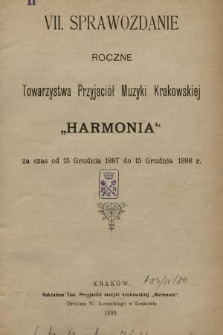 VII. Sprawozdanie Roczne Towarzystwa Przyjaciół Muzyki Krakowskiej „Harmonia” : za czas od 15 Grudnia 1897 do 15 Grudnia 1898 r.