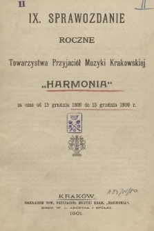 IX. Sprawozdanie Roczne Towarzystwa Przyjaciół Muzyki Krakowskiej „Harmonia” : za czas od 15 grudnia 1899 do 15 grudnia 1900 r.