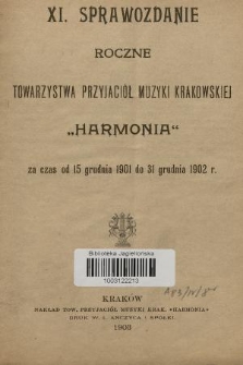 XI. Sprawozdanie Roczne Towarzystwa Przyjaciół Muzyki Krakowskiej „Harmonia” : za czas od 15 grudnia 1901 do 31 grudnia 1902 r.