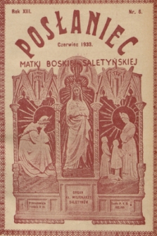 Posłaniec Matki Boskiej Saletyńskiej : organ ks. Misjonarzy Saletynów. R. 13, 1933, nr 6
