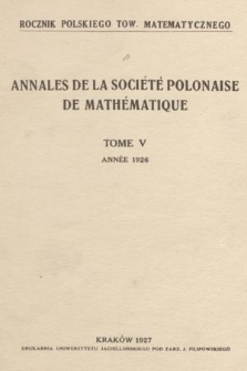 Annales de la Société Polonaise de Mathématique = Rocznik Polskiego Tow. Matematycznego. T. 5, 1926