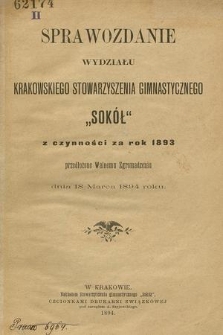 Sprawozdanie Wydziału Krakowskiego Stowarzyszenia Gimnastycznego „Sokół” z czynności za rok 1893, przedłożone Walnemu Zgromadzeniu dnia 18-go marca 1894 roku