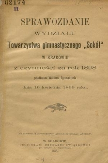 Sprawozdanie Wydziału Towarzystwa Gimnastycznego „Sokół” w Krakowie : z czynności za rok 1898, przedłożone Walnemu Zgromadzeniu dnia 16 kwietnia 1899 roku