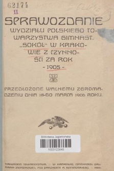 Sprawozdanie Wydziału Towarzystwa Gimnastycznego „Sokół” w Krakowie : z czynności za rok 1905, przedłożone Walnemu Zgromadzeniu dnia 18 marca 1906 roku