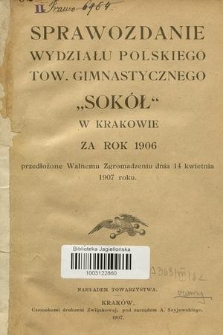 Sprawozdanie Wydziału Tow. Gimnastycznego „Sokół” w Krakowie za rok 1906, przedłożone Walnemu Zgromadzeniu dnia 14 kwietnia 1907 roku