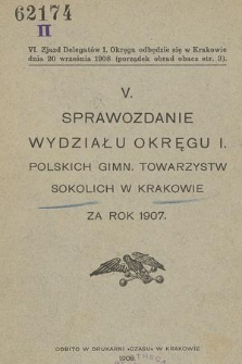 V. Sprawozdanie Wydziału Okręgu I. Polskich Gimn. Towarzystw Sokolich w Krakowie : za rok 1907