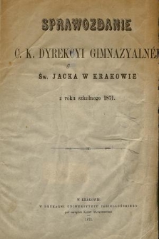 Sprawozdanie C. K. Dyrekcyi Gimnazyalnéj Św. Jacka w Krakowie z roku szkolnego 1871