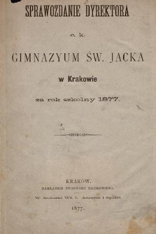 Sprawozdanie Dyrektora C. K. Gimnazyum Św. Jacka w Krakowie za rok szkolny 1877