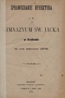 Sprawozdanie Dyrektora C. K. Gimnazyum Św. Jacka w Krakowie za rok szkolny 1878