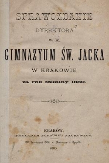 Sprawozdanie Dyrektora C. K. Gimnazyum Św. Jacka w Krakowie za rok szkolny 1880