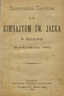 Sprawozdanie Dyrektora C. K. Gimnazyum Św. Jacka w Krakowie za rok szkolny 1883