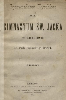 Sprawozdanie Dyrektora C. K. Gimnazyum Św. Jacka w Krakowie za rok szkolny 1884