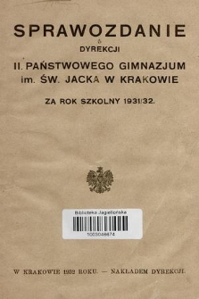 Sprawozdanie Dyrekcji II. Państwowego Gimnazjum im. Św. Jacka w Krakowie za rok szkolny 1931/32