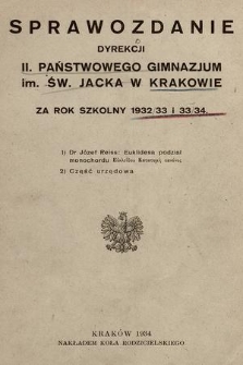 Sprawozdanie Dyrekcji II. Państwowego Gimnazjum im. Św. Jacka w Krakowie za rok szkolny 1932/33 i 33/34