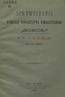 Sprawozdanie Wydziału Towarzystwa Gimnastycznego „Sokół” we Lwowie za Rok 1886/7