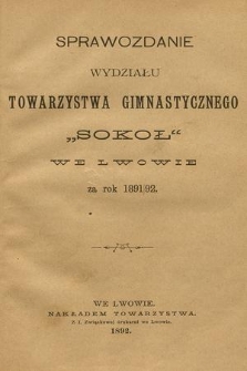 Sprawozdanie Wydziału Towarzystwa Gimnastycznego „Sokół” we Lwowie za Rok 1891/92