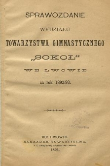 Sprawozdanie Wydziału Towarzystwa Gimnastycznego „Sokół” we Lwowie za Rok 1892/93