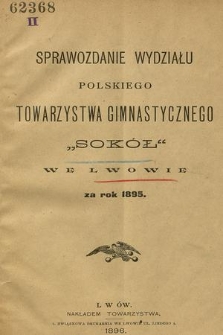 Sprawozdanie Wydziału Towarzystwa Gimnastycznego „Sokół” we Lwowie za Rok 1895