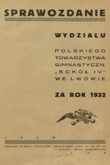 Sprawozdanie Wydziału Polskiego Towarzystwa Gimnastyczn. „Sokół IV” we Lwowie za Rok 1932