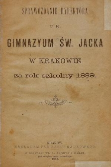 Sprawozdanie Dyrektora C. K. Gimnazyum Św. Jacka w Krakowie za rok szkolny 1889
