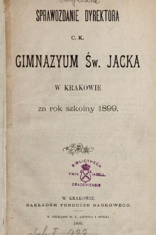 Sprawozdanie Dyrektora C. K. Gimnazyum Św. Jacka w Krakowie za rok szkolny 1899
