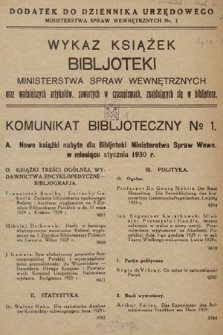 Wykaz Książek Biblioteki Ministerstwa Spraw Wewnętrznych oraz Artykułów Zawartych w Czasopismach Znajdujących się w Bibliotece : komunikat bibljoteczny. 1930, nr 1