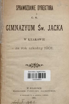 Sprawozdanie Dyrektora C. K. Gimnazyum Św. Jacka w Krakowie za rok szkolny 1901