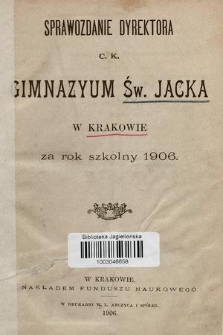Sprawozdanie Dyrektora C. K. Gimnazyum Św. Jacka w Krakowie za rok szkolny 1906