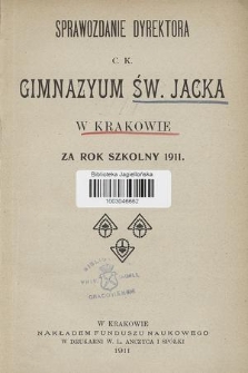 Sprawozdanie Dyrektora C. K. Gimnazyum Św. Jacka w Krakowie za rok szkolny 1911