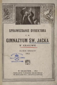 Sprawozdanie Dyrektora C. K. Gimnazyum Św. Jacka w Krakowie za rok szkolny 1913