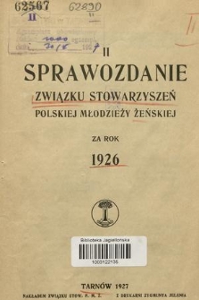 II Sprawozdanie Związku Stowarzyszeń Polskiej Młodzieży Żeńskiej : za rok 1926