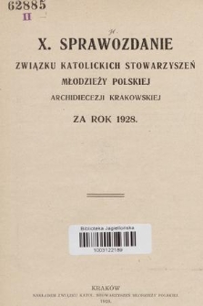 X. Sprawozdanie Związku Katolickich Stowarzyszeń Młodzieży Polskiej Archidiecezji Krakowskiej : za rok 1928